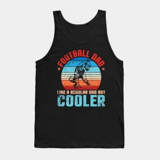 Football Dad Like A Regular Dad But Cooler Father Player Fan Tank Top